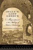 Italy's Lost Greece: Magna Graecia and the Making of Modern Archaeology 0199744270 Book Cover