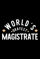 World's Okayest Magistrate: Nice Notebook for Magistrate Funny Christmas Gift Idea for Magistrate Magistrate Journal 100 pages 6x9 inches 1704256259 Book Cover