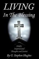 Living in the Blessing: Simply, Inspirational, Thoughts and Stories 1449015379 Book Cover