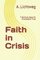 Faith in Crisis: 7 Spiritual Keys for Unshakable Trust B0FH31TWL9 Book Cover