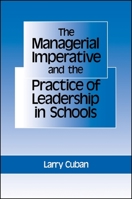 Managerial Imperative and the Practice of Leadership in Schools (Suny Series in Educational Leadership) 0887065945 Book Cover