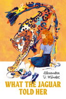 What the Jaguar Told Her 164614175X Book Cover