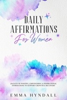 Daily Affirmations For Women: 365 Days of Positive, Empowering & Inspirational Affirmations To Support Growth & Recovery. B08NVVW937 Book Cover