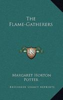 The Flame-gatherers... 1023428318 Book Cover