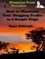 How to Maximize Your Blogging Profits in 5 Simple Steps 1516910443 Book Cover
