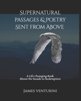 Supernatural Passages & Poetry, Sent from Above: A Life Changing Book About the Roads to Redemption B0BKC9ZVKW Book Cover