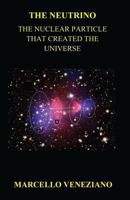 The Neutrino: The Nuclear Particle That Created the Universe 1542368316 Book Cover