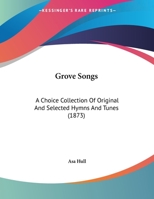 Grove songs, a choice collection of original and selected hymns and tunes 1120289335 Book Cover