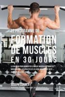 Le Programme de Formation de Muscles En 30 Jours: La Solution Pour Augmenter La Masse Musculaire Pour Les Bodybuilders, Les Athletes Et Les Gens Qui Veulent Juste Avoir Un Meilleur Corps 1983958018 Book Cover