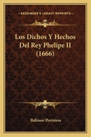 Los Dichos Y Hechos Del Rey Phelipe II (1666) 1166328155 Book Cover