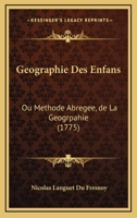 Geographie Des Enfans: Ou Methode Abregee, de La Geogrpahie (1775) 1104753758 Book Cover