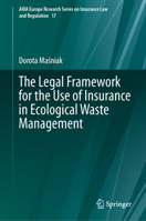 The Legal Framework for the Use of Insurance in Ecological Waste Management (AIDA Europe Research Series on Insurance Law and Regulation, 17) 3032265495 Book Cover
