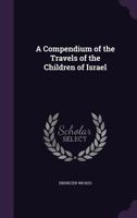 A Compendium of the Travels of the Children of Israel... 1358678537 Book Cover