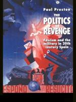 The Politics of Revenge: Fascism and the Military in Twentieth Century Spain 0415120004 Book Cover