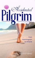 Accidental Pilgrim: from Mammogram to Miracle 098945990X Book Cover