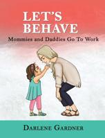 Let's Behave: Mommies and Daddies Go To Work 173287350X Book Cover