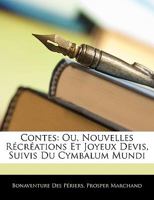 Contes: Ou, Nouvelles Récréations Et Joyeux Devis, Suivis Du Cymbalum Mundi 1147574456 Book Cover