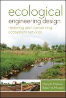 Ecological Engineering Design: Restoring and Conserving Ecosystem Services 0470345144 Book Cover