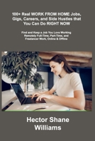 100+ Real WORK FROM HOME Jobs, Gigs, Careers, and Side Hustles that You Can Do RIGHT NOW: Find and Keep a Job You Love Working Remotely Full-Time, Par 1806306352 Book Cover
