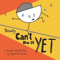 Bowly Can't Do It Yet: A Growth Mindset Story (Bowly Can... Fun Stories for Big Feelings, Growth Mindset and Resilience) 1739094700 Book Cover