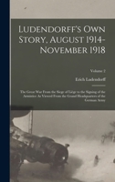 LUDENDORFF'S OWN STORY AUGUST 1914 - NOVEMBER 1918; VOL. II 1015622054 Book Cover