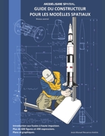 Guide du constructeur pour les modèlles spatiaux: MODÉLISME SPATIAL Niveau avancé (French Edition) B0F3W8DGTB Book Cover