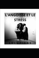 L'ANGOISSE ET LE STRESS: Solutions B0C1J3BSGC Book Cover
