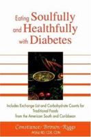 Eating Soulfully and Healthfully with Diabetes: Includes Exchange List and Carbohydrate Counts for Traditional Foods from the American South and Caribbean 0595380514 Book Cover