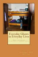 Everyday Ghosts in Everyday Lives: Ghost encounters in the lives of everyday people. 1523822732 Book Cover