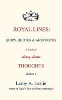 Royal Lines: Quips, Quotes & Anecdotes: A book of Leroy Leslie Thoughts 0595508766 Book Cover