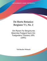 De Horto Botanico Bergiano V1, No. 2: Om Planen For Bergielunds Botaniska Tradgard Samt Om Tradgardens Tillstand, 1891 1160390924 Book Cover