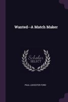 Wanted: A Match-maker 1518705375 Book Cover