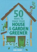 50 Ways To Make Your House & Garden (Green Series) (Green Series) (Green Series) (Green Series) 1856267725 Book Cover