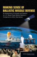 Making Sense of Ballistic Missile Defense: An Assessment of Concepts and Systems for U.S. Boost-Phase Missile Defense in Comparison to Other Alternatives 0309216109 Book Cover