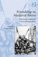 Friendship in Medieval Iberia: Historical, Legal, and Literary Perspectives 1472412028 Book Cover