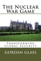 The Nuclear War Game: Transforming Global Security 191026802X Book Cover
