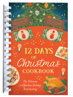 12 Days of Christmas Cookbook: The Ultimate in Effortless Holiday Entertaining 1636099661 Book Cover