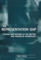 The Representation Gap: Change and Reform in the British and American Workplace 0198289464 Book Cover