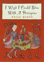 I Wish I Could Dine With A Porcupine (Hodder Wayland paperback poetry) 0750228563 Book Cover