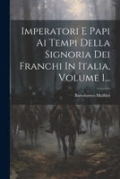 Imperatori E Papi Ai Tempi Della Signoria Dei Franchi In Italia, Volume 1... 1021840629 Book Cover