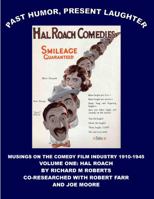 Smileage Guaranteed, Past Humor Present Laughter, Musings on the Comedy Film Industry 1910-1945, Volume One: Hal Roach 0989301907 Book Cover