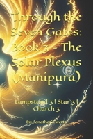 Through the Seven Gates: Book 3 - The Solar Plexus (Manipura): Lampstand 3 | Star 3 | Church 3 B0FRFKSY5P Book Cover