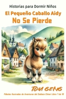 Historias para Dormir Niños: El Pequeño Caballo Aidy No Se Pierde: Fábulas Ilustradas de Aventuras del Zodiaco Chino: Libro 7 de 12 (Los libros ilustrados de Zodiac Kids) (Spanish Edition) B0CV4QTPK1 Book Cover