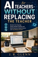 AI for Teachers—Without Replacing the Teacher (Educator Tools & School Systems) B0H7FN6MQ7 Book Cover