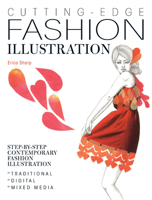 Cutting Edge Fashion Illustration: Step-By-Step Contemporary Fashion Illustration - Traditional, Digital and Mixed Media 1446304361 Book Cover