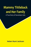 Mammy Tittleback and Her Family: A True Story of Seventeen Cats 1517143748 Book Cover