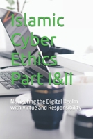 Islamic Cyber Ethics: Navigating the Digital Realm with Virtue and Responsibility B0CNMKQD1B Book Cover