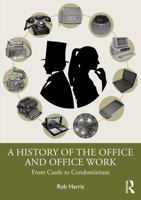 A History of the Office and Office Work: From Castle to Condominium 1032913975 Book Cover