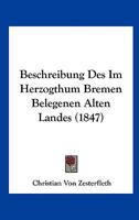 Beschreibung Des Im Herzogthum Bremen Belegenen Alten Landes (1847) 116032431X Book Cover