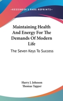 Maintaining Health And Energy For The Demands Of Modern Life: The Seven Keys To Success 1432629344 Book Cover